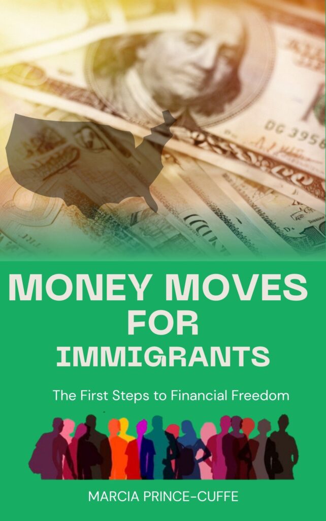 Book cover with U.S. currency and a map silhouette of the U.S. at the top. Below, the title reads Money Moves for Immigrants with a subtitle and silhouettes of diverse people. Author: Marcia Prince-Cuffe.